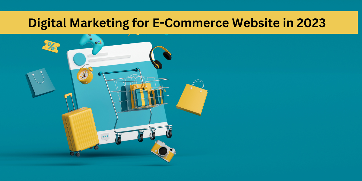 Digital Marketing for E-Commerce Website in 2023